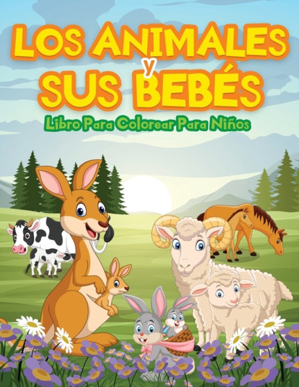 Animales Y Sus Bebes Libro De Colorear Para Ninos : Adorables Animales Para Colorear Y Dibujar. Libro De Actividades Ideal Para Ninos Y Ninas. Libro De Colorear Con Lindas Paginas Para Pintar Animales