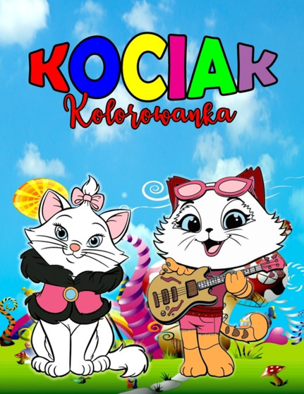 Kociak Kolorowanka : Idealna książka o kotkach dla dzieci, chlopcow i dziewczynek, Wspaniala kolorowanka o kotach dla dzieci i maluchow, ktore uwielbiają bawic się i cieszyc z uroc