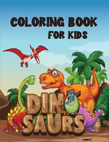 Dinosaur Coloring Book for Kids : Fantastic Dinosaur Coloring Book for Boys, Girls, Toddlers, Preschoolers, Kids