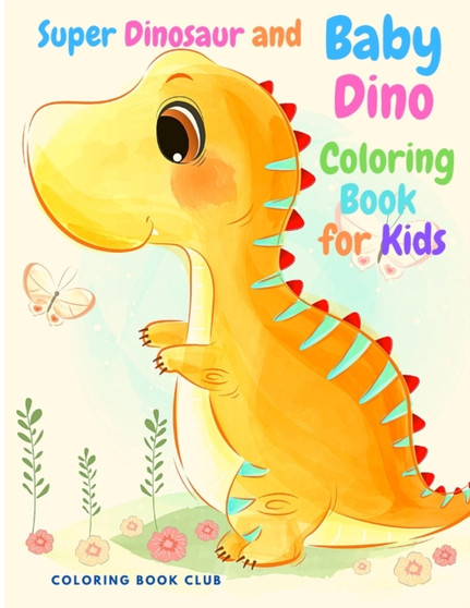 Super Dinosaur and Baby Dino Coloring Book for Kids - My Cute Dinosaur Coloring Book for Boys and Girls, Fun Children's Coloring Book for Children with Adorable Dinosaur Pages!