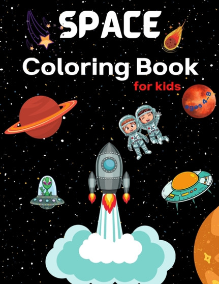 Space COloring Book for kids : Coloring Book for Kids Astronauts, Planets, Space Ships and Outer Space for Kids Ages 4-8, 6-8, 9-12 (Special Gift for Boys and Girls)