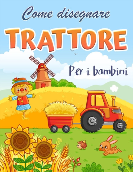 Come disegnare un trattore : Libro da colorare per bambini Un libro di disegno facile e divertente per imparare a disegnare trattori