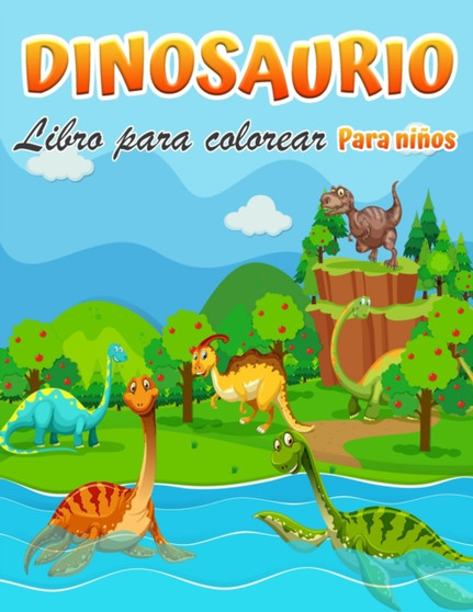 Libro para colorear de dinosaurios para ninos : Fantastico libro para colorear de dinosaurios para ninos, ninas, preescolares y ninos de 3 a 8 anos