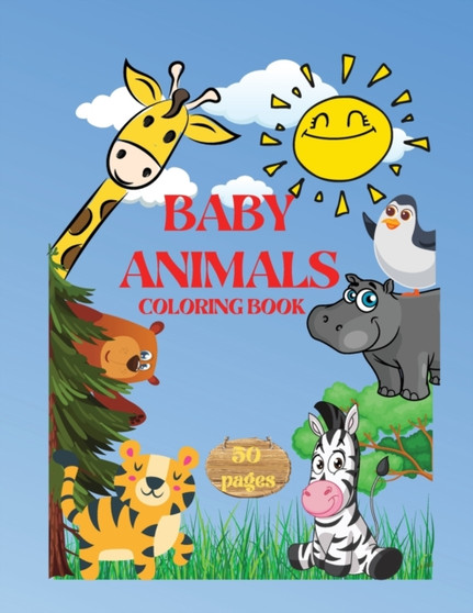Baby Animals Coloring Book : Cute And Adorable Baby Animals-For KIDS