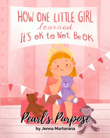 Pearl's Purpose : How one little girl learned it's okay to not be okay