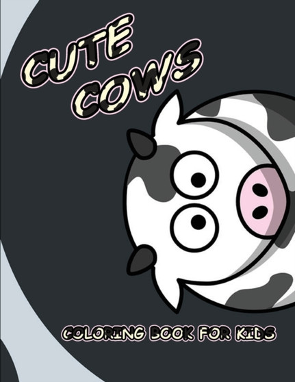 Cute Cows Coloring Book For Kids/Toddlers : A beautiful coloring book with cute cows