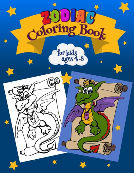 Zodiac Coloring Book For Kids Ages 4-8 : Learn & Color Zodiac Signs Astrological Signs to Color A Colorable Zodiac Book European & Chinese Zodiac Cosmic Coloring Book 45 Drawings