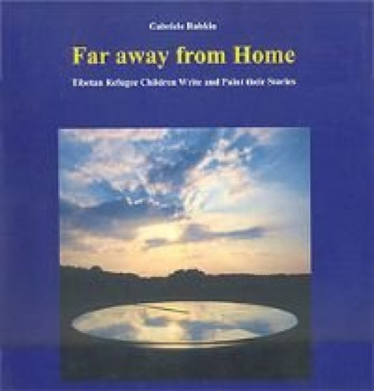 Far Away from Home : Tibetan Refugee Children Write and Paint Their Stories