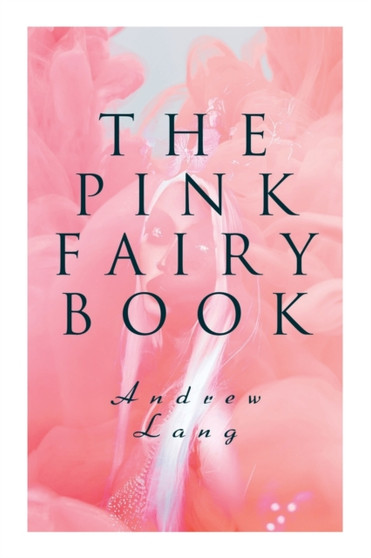 The Pink Fairy Book : 41 Enchanted Tales & Stories