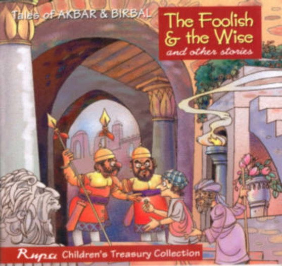 The Foolish and the Wise and Other Stories : Tales of Akbar and Birbal