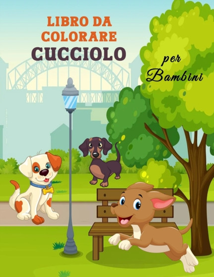 Libro da Colorare Cucciolo per Bambini : Grande libro di cuccioli per ragazzi, ragazze e bambini. Libro da colorare di cani perfetto per i bambini che amano giocare e divertirsi con i cuccioli carini