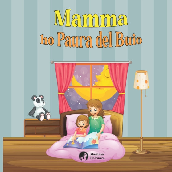 Mamma Ho Paura del Buio - Ediz. a colori : Trasforma la paura in coraggio