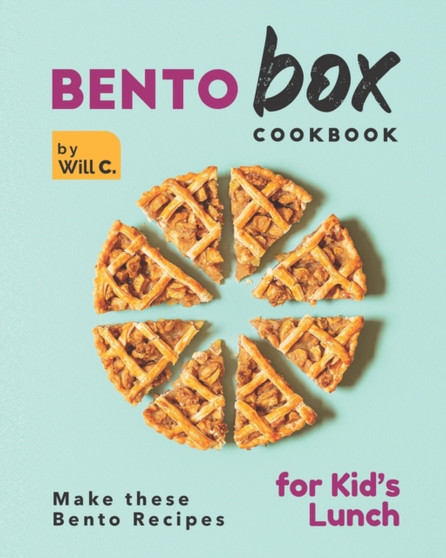 Bento Box Cookbook : Make these Bento Recipes for Kid's Lunch