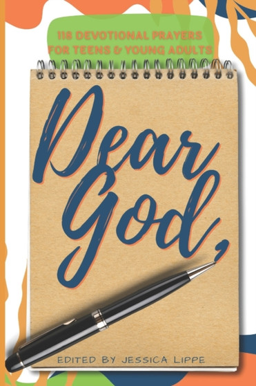 Dear God, : 118 Devotional Prayers for Teens and Young Adults