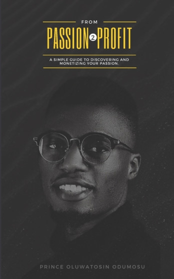 From passion to profit : A guide to discovering and monetizing your passion