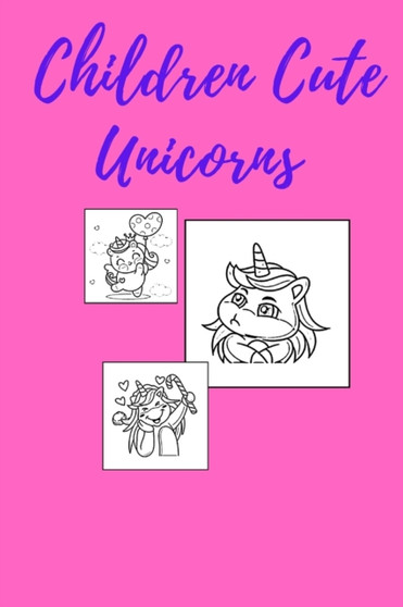 Children Cute Unicorns : Coloring Book for Kids 80 page