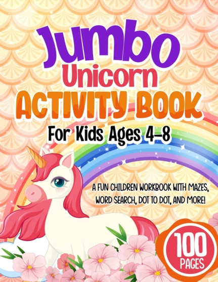 Jumbo Unicorn Activity Book For Kids Ages 4-8 : A Fun Children Workbook With Mazes, Word Search, Dot to Dot, And More!