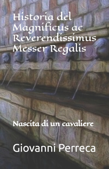 Historia del Magnificus ac Reverendissimus Messer Regalis : Nascita di un cavaliere : 1