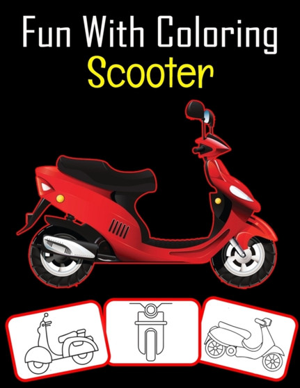 Fun with Coloring Scooter : Scooter pictures, coloring and learning book with fun for kids (60 Pages, at least 30 Scooter images)