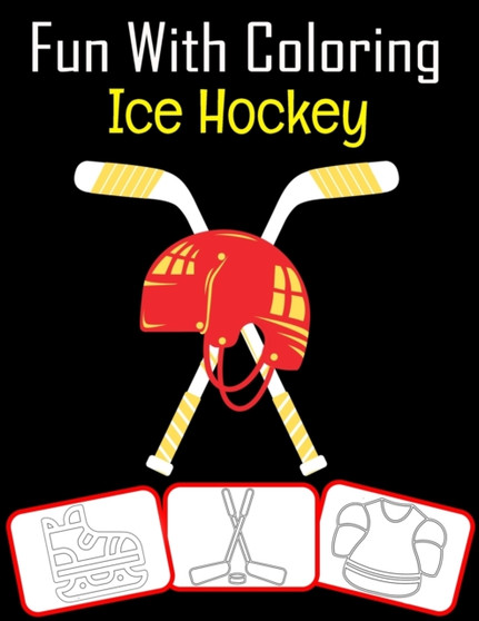 Fun with Coloring Ice Hockey : Ice Hockey equipment, trophy and tools pictures, coloring and learning book with fun for kids (60 Pages, at least Ice Hockey images)