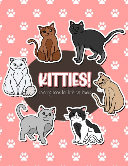 Kitties! Coloring Book for Little Cat Lovers : Kitten and Cat Coloring Book for Kids
