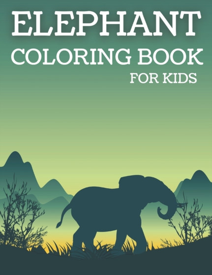 Elephant Coloring Book for Kids : Cute Elephant Coloring Pages Collection for Boys and Girls for Elephant Lovers.