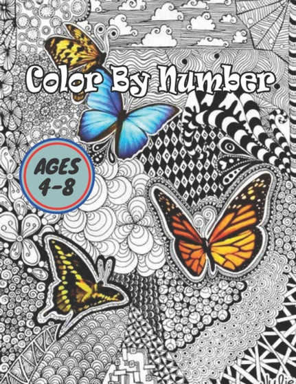 Color By Number Ages 4-8 : Coloring Book For Kids Ages 4-8 Boys and Girls, Fun Early Learning, Including Animals & And So Much More (Color By Numbers)