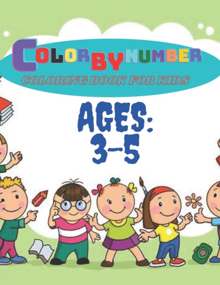 Color By Number Coloring Book For Kids : Childrens Coloring Book with 50 Large Pages (kids Color By Number coloring books ages 3-5)