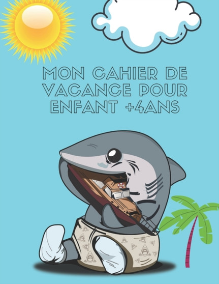 Mon Cahier de Vacance Pour Enfance +4 ANS : Cahier de vacances 2021