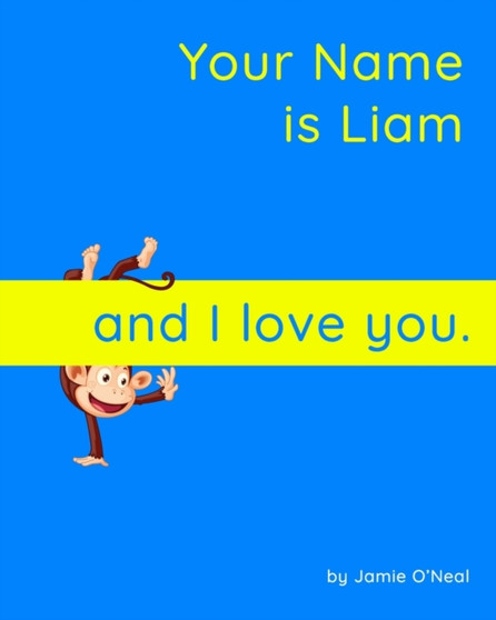 Your Name is Liam and I love you. : A Baby Book for Liam