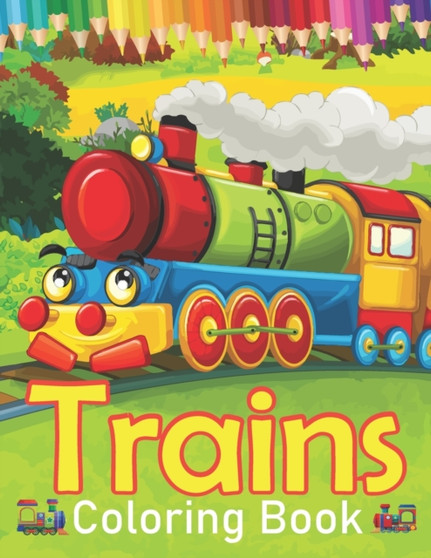 Trains Coloring Book : A Train Coloring Book For kids And Toddlers Or Boys And Girls With 45+ Cute Coloring Page Of Trains