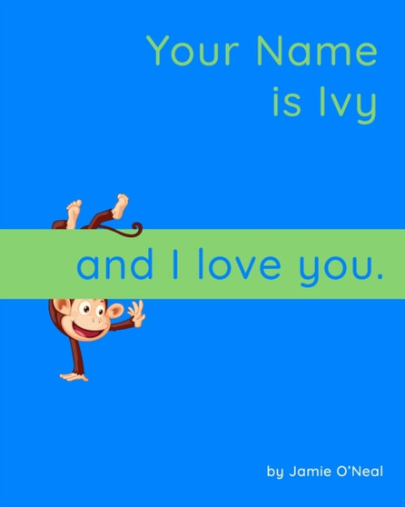 Your Name is Ivy and I Love You : A Baby Book for Ivy