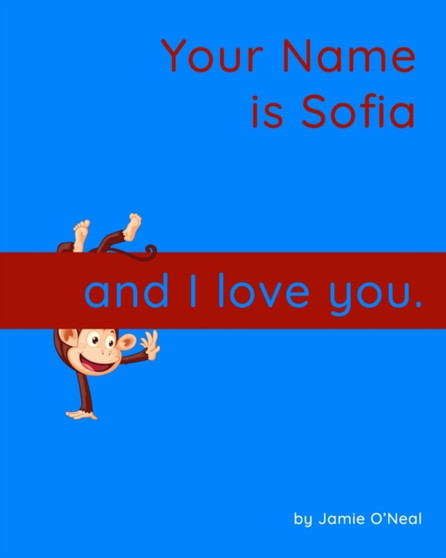 Your Name is Sofia and I Love You. : A Baby Book for Sofia