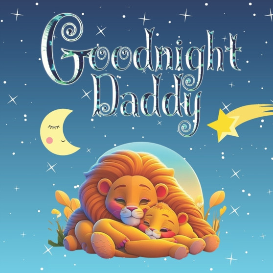 Goodnight Daddy : Bedtime Storybook For Fathers To Read To Kids Baby Toddler Preschooler