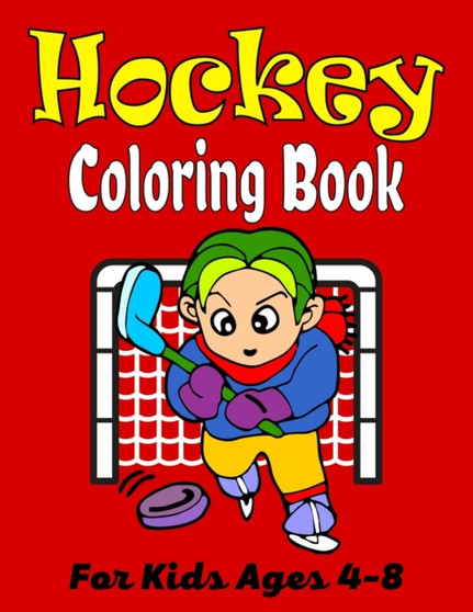HOCKEY Coloring Book For Kids Ages 4-8 : Amazing Hockey Coloring Book For Your Little Boys And Girls (Cute Gifts For Children's)