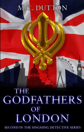 The Godfathers of London : The second in The Singhing Detective Series