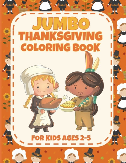 Jumbo Thanksgiving Coloring Book for Ages 2-5 : Cute and Easy Thanksgiving Coloring Pages for Kids, Toddlers and Preschoolers