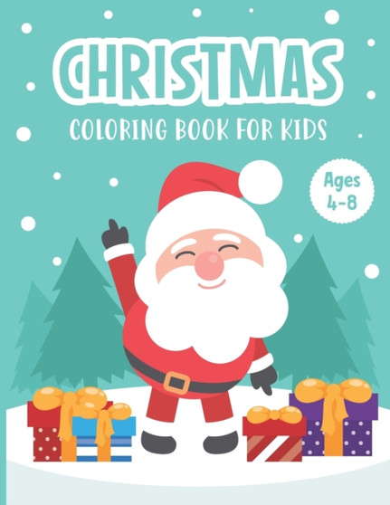 Christmas Coloring Book for Kids Ages 4-8 : A Magical Christmas Coloring Book with Fun Easy and Relaxing Pages - Children's Christmas Gift or Present for Kids - Beautiful Pages to Color with Christmas