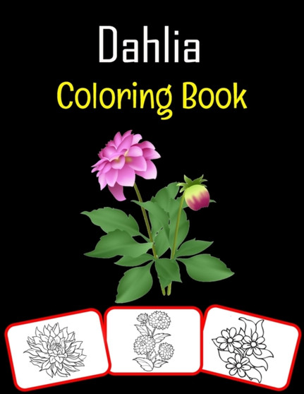 Dahlia Coloring Book : Color and learn with fun. Dahlia pictures, coloring and learning book with fun for kids (50 Pages, at least 25 Dahlia flower images)