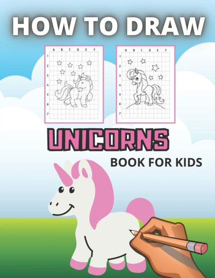 How to Draw Unicorns : Step by Step Drawing Book for Kids to Learn How to Draw and Color Unicorns
