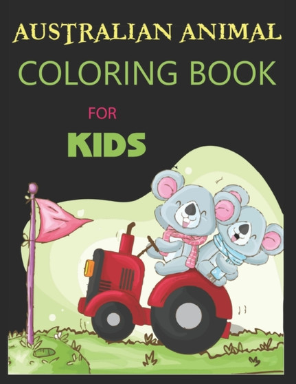 Australian Animal Coloring Book For Kids : Enjoy a Fantastic World of Diverse Australian Beautiful Wild Life Animals Koala Coloring Book 30 Unique Coloring Pages