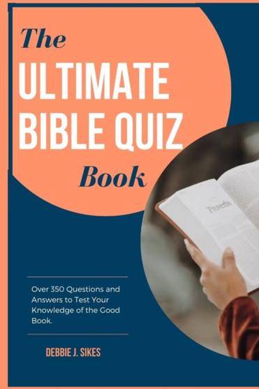 The Ultimate Bible Quiz Book : Over 350 Questions and Answers to Test Your Knowledge of the Good Book.