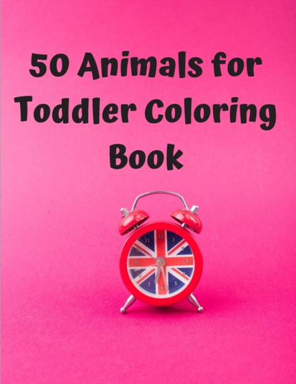 50 Animals for Toddler Coloring Book : Fun Children's Coloring Book for Toddlers & Kids Ages 3-8 with 50 Pages to Color & Learn the Animals & Fun Facts About Them