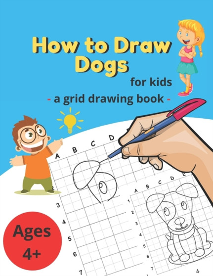 How To Draw Dogs For Kids : A Grid Drawing Book / Learn To Draw (Children's activity book)
