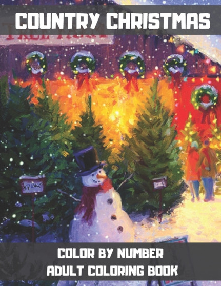 Country Christmas Color By Number Adult Coloring Book : Simple and Easy Christmas Adult Color By Numbers Coloring Book for Adult (Holiday Christmas Color By Number Coloring Book)