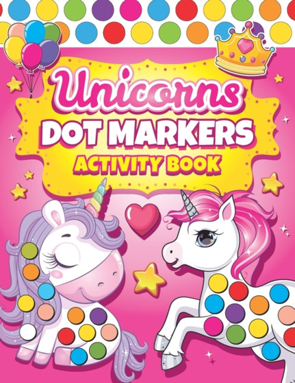 Dot Markers Activity Book Unicorns : Easy Guided BIG DOTS Dot Coloring Book For Kids & Toddlers Preschool Kindergarten Activities Gifts for Toddler Girls