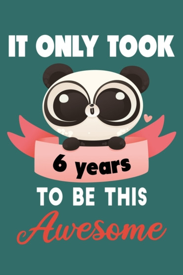 It only took 6 years to be this awesome : 6 Year Old Perfect Birthday Gift for Boys and Girls