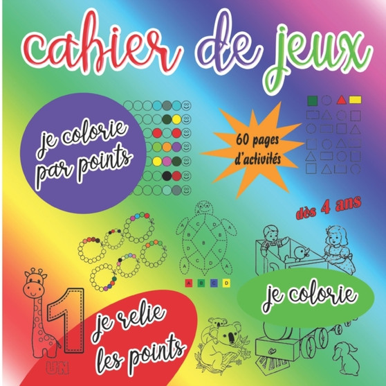 Cahier de jeux - je colorie par points, je relie les points, je colorie : Des 4 ans - 60 pages d'activites filles et garcons