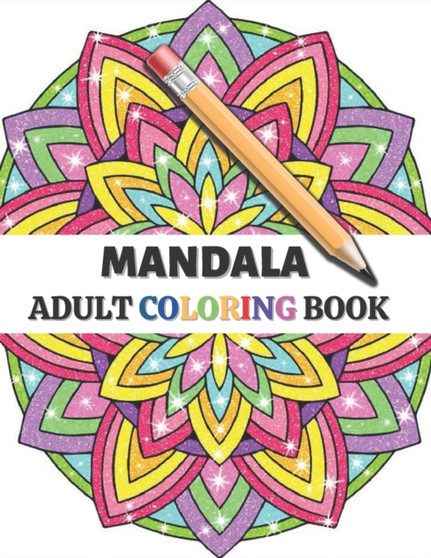 Mandala Adult Coloring Book : An Adult Coloring Book with 100 Unique Mandalas for Relaxation and Stress Relief