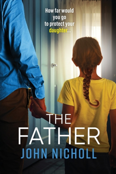 The Father : The completely gripping crime thriller from John Nicholl